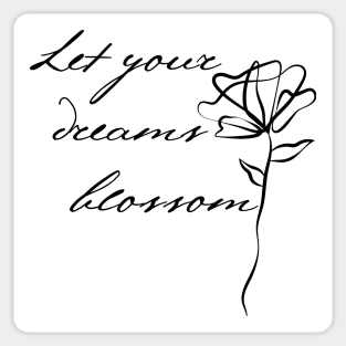 Let Your Dreams Blossom. Beautiful Inspirational Quote. Sticker